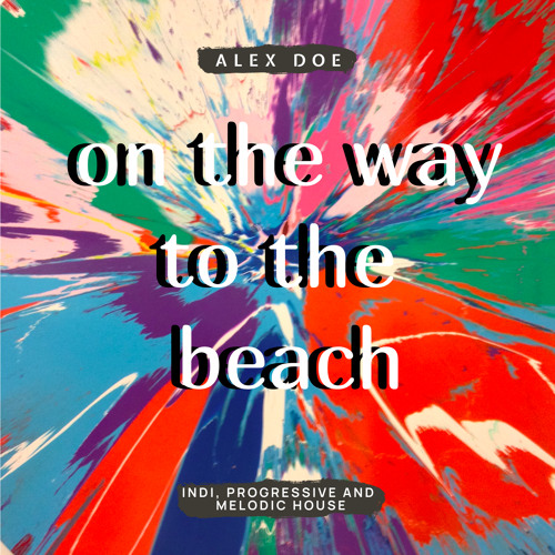 On the way to the beach (Indie, Progressive House Mix)