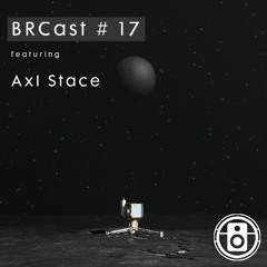 BRCast #17 - Axl Stace (DJ Set)