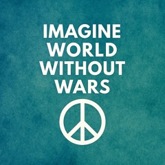 Imagine World Without Wars