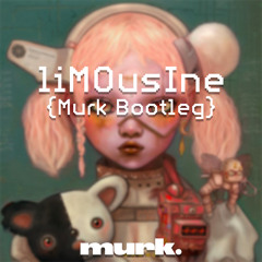 liMOusIne (Murk Bootleg) [FREE DOWNLOAD]