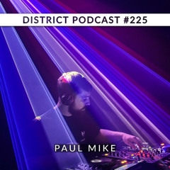 Paul Mike - DISTRICT Podcast vol. 225