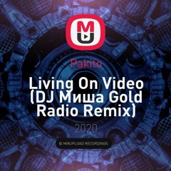Pakito - Living On Video (DJ Миша Gold Radio Remix)