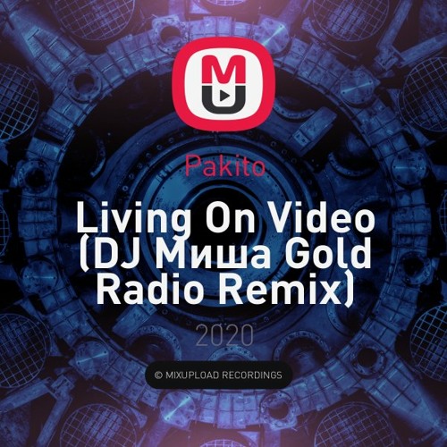Stream Pakito - Living On Video (DJ Миша Gold Radio Remix) by MANUCHEUCHEU  | Listen online for free on SoundCloud