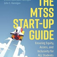 [ The MTSS Start-Up Guide: Ensuring Equity, Access, and Inclusivity for ALL Students BY: Jessic