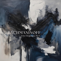 Trio élégiaque No. 1 in G Minor Sergei Rachmaninoff