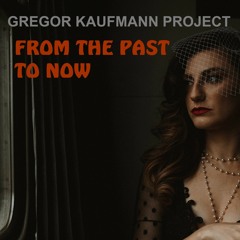 Gregor Kaufmann Project - From the Past to Now