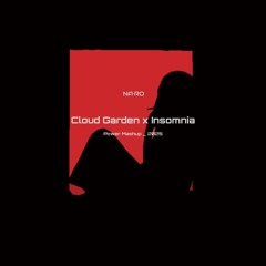 Cloud Garden x Insomnia / NA•RO Mash