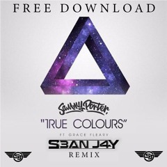 Sammy Porter Ft Grace Fleary - True Colours ( S3AN J4Y Remix )