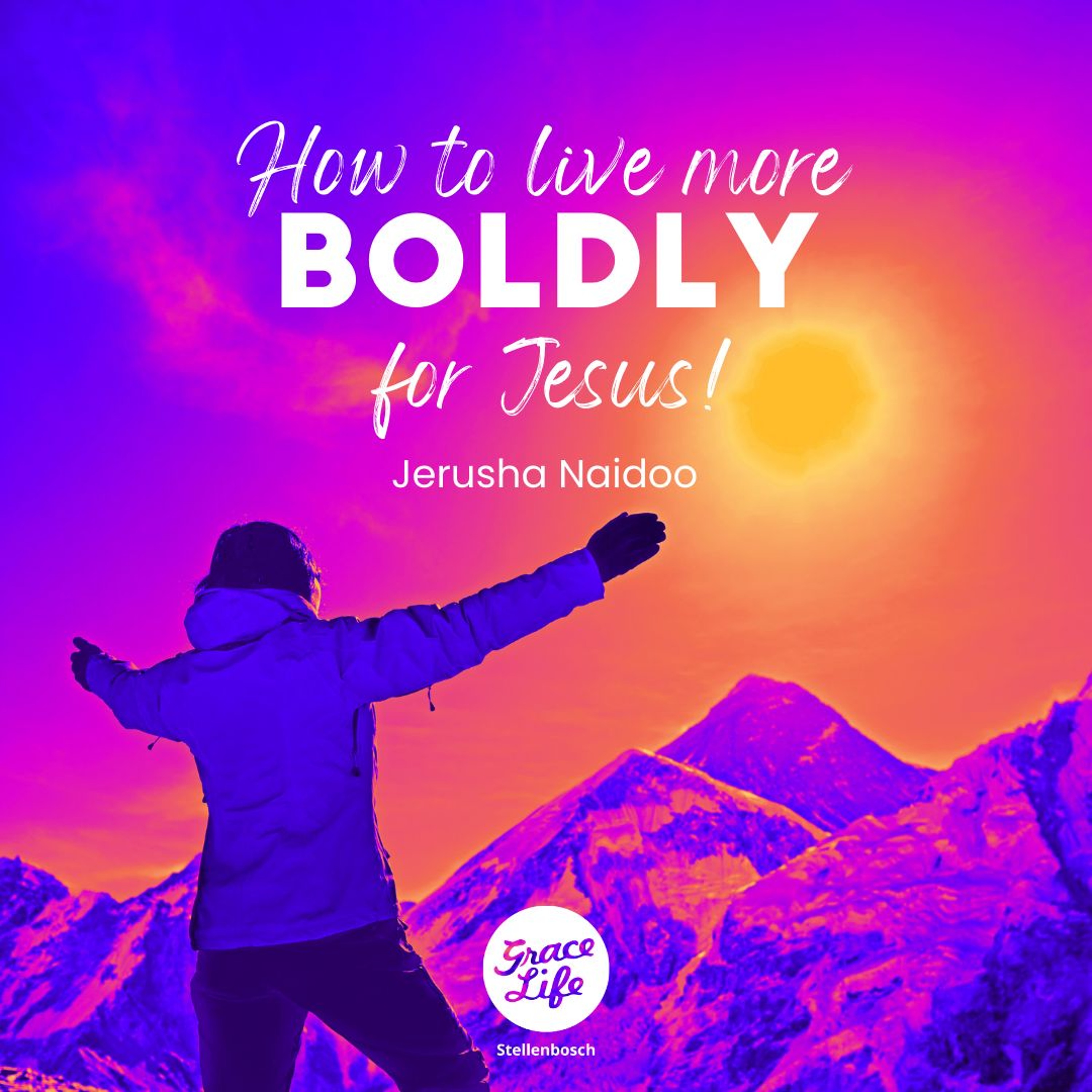 How To Live More Boldly For Jesus - Jerusha Naidoo(Stellenbosch)