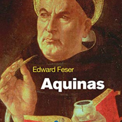 FREE EPUB 💛 Aquinas: A Beginner's Guide (Beginner's Guides) by  Edward Feser EPUB KI