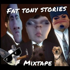Fat Tony story( ft the tiny tiny talkers)
