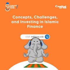 Concepts, Challenges, and Investing in Islamic Finance | Elephant in the Room S02Ep06