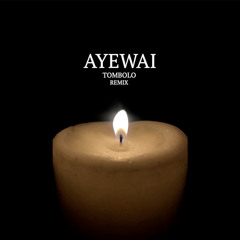 Ayewai - TOMBOLO REMIX