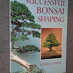 GET EBOOK EPUB KINDLE PDF Successful Bonsai Shaping by  Peter D. Adams 🧡