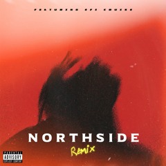 NORTHSIDE (Remix) Ft. Efi Cruise