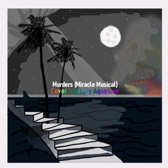 Murders cover (original by Miracle Musical)