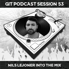 GIT Podacst Session 53 # Nils Lejoner Into The Mix