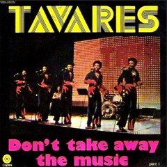 Tavares - Dont Take Away The Music