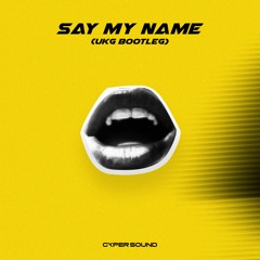 Say My Name - (Cyper UKG Bootleg)