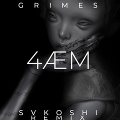 Grimes - 4ÆM (SVKOSHI Remix)