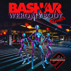 WERQ MY BODY (Bashar Remix)