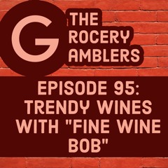 Episode 95: Trendy Wines with "Fine Wine Bob"
