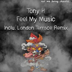 Tony H - Feel My Music - Landon Terrace Remix