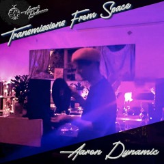 Transmissions From Space No.11 | Aaron Dynamic
