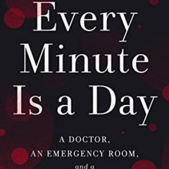 Read KINDLE 📄 Every Minute Is a Day: A Doctor, an Emergency Room, and a City Under S