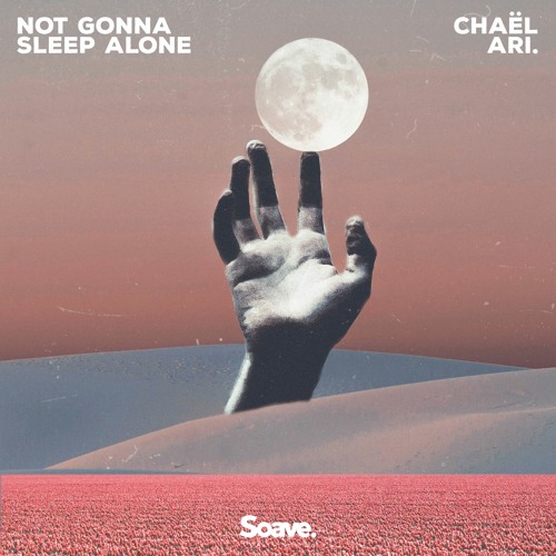 Chaël & ARI. - Not Gonna Sleep Alone