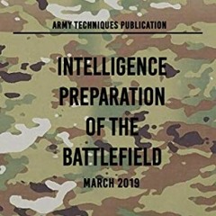 [FREE] EBOOK 💏 ATP 2-01.3 Intelligence Preparation of the Battlefield: March 2019 by