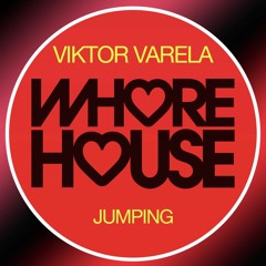 Viktor Varela, - Jumping  (Original Mix) Whore House Recs RELEASED 14.08.20