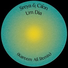 Sreya & Cilon & Kareem Ali - Um Dia (Kareem Ali Remix)