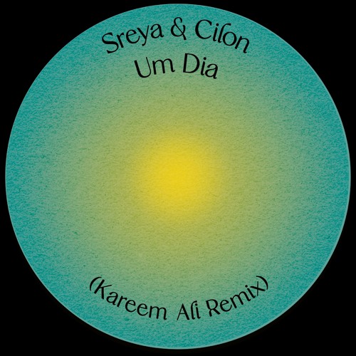 Sreya & Cilon & Kareem Ali - Um Dia (Kareem Ali Remix)