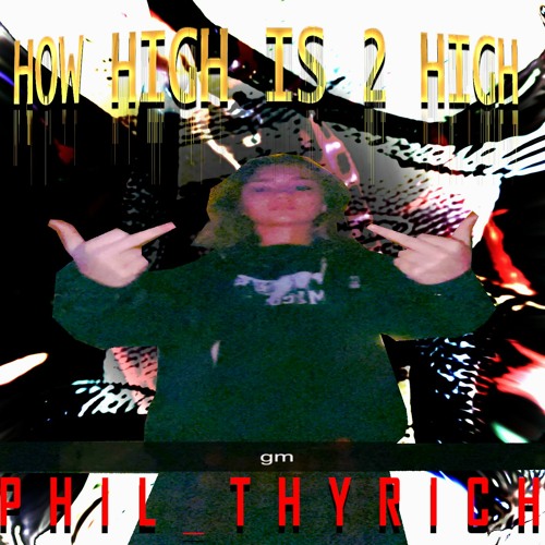 Stream How High Is 2 High By Phil Thyrich Listen Online For Free On stream-how-high-is-2-high-by-phil-thyrich-listen-online-for-free-on