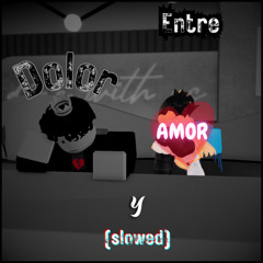 Entre Dolor y Amor (Slowed)