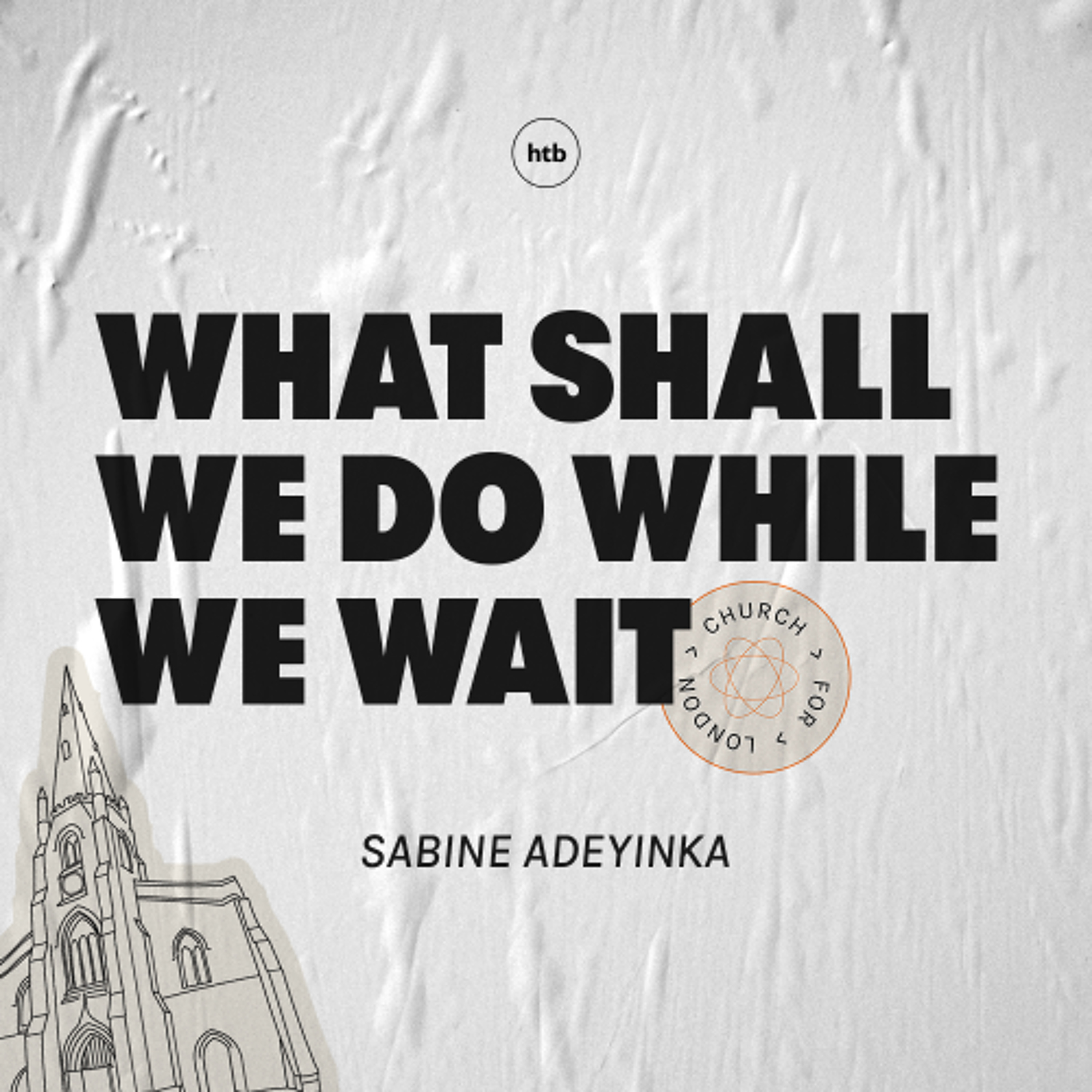What Shall We Do While We Wait | Sabine Adeyinka | HTB Livestream
