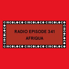 Circoloco Radio 341 - Afriqua