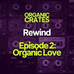 Rewind | Episode 2: Organic Love