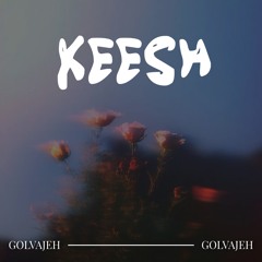 KEESH - Golvajeh