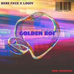 BXRE FXCE X LOUIV - GOLDEN BOI (PROD.SPXCEFXCE)