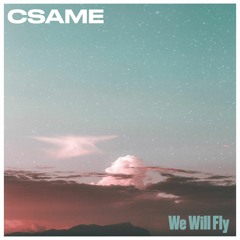 Csame - We Will Fly
