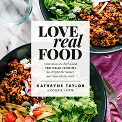 [READ] KINDLE 💔 Love Real Food: More Than 100 Feel-Good Vegetarian Favorites to Deli