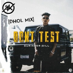 Don't Test - Gurinder Gill (Dhol Mix)| DJ AK