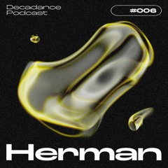 Decadance #006 | Herman