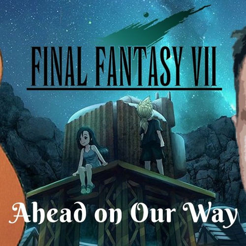 Stream Final Fantasy VII - Ahead on Our Way by Marcelo Rinaldi | Listen  online for free on SoundCloud