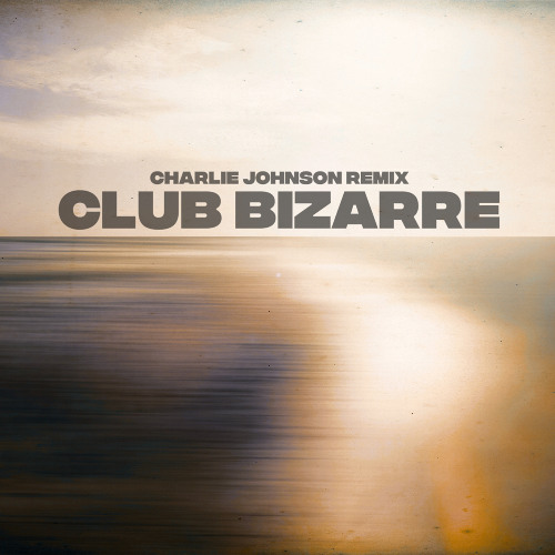 Club Bizarre - Charlie Johnson Edit [Preview]