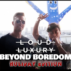 Loud Luxury - Beyond Boredom (Holiday Mix)