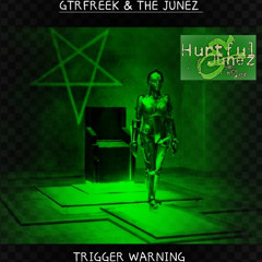Trigger Warning  HURTFUL JUNEZ & GTRFREEK