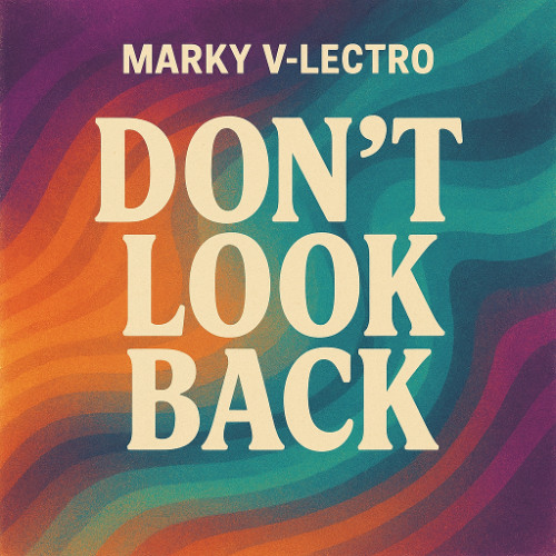 Marky V-lectro - Don't Look Back